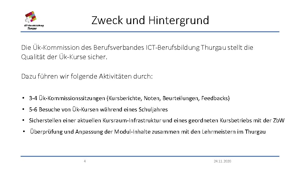 Zweck und Hintergrund Die Ük-Kommission des Berufsverbandes ICT-Berufsbildung Thurgau stellt die Qualität der Ük-Kurse