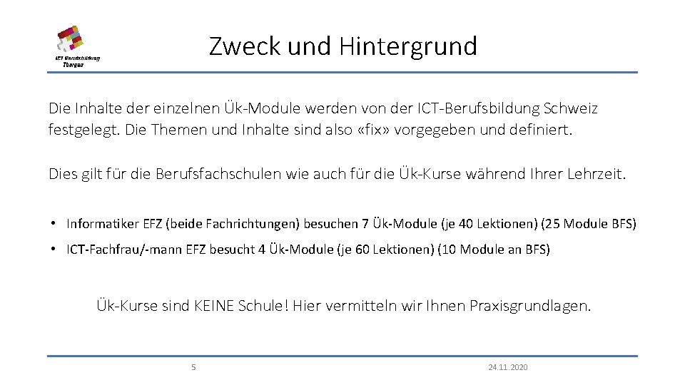 Zweck und Hintergrund Die Inhalte der einzelnen Ük-Module werden von der ICT-Berufsbildung Schweiz festgelegt.