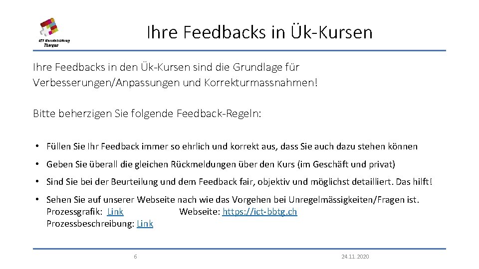 Ihre Feedbacks in Ük-Kursen Ihre Feedbacks in den Ük-Kursen sind die Grundlage für Verbesserungen/Anpassungen