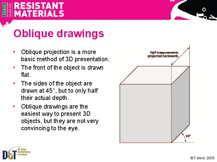 Oblique drawings • Oblique projection is a more basic method of 3 D presentation.