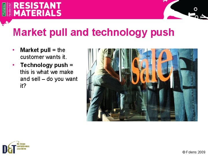 Market pull and technology push • Market pull = the customer wants it. •