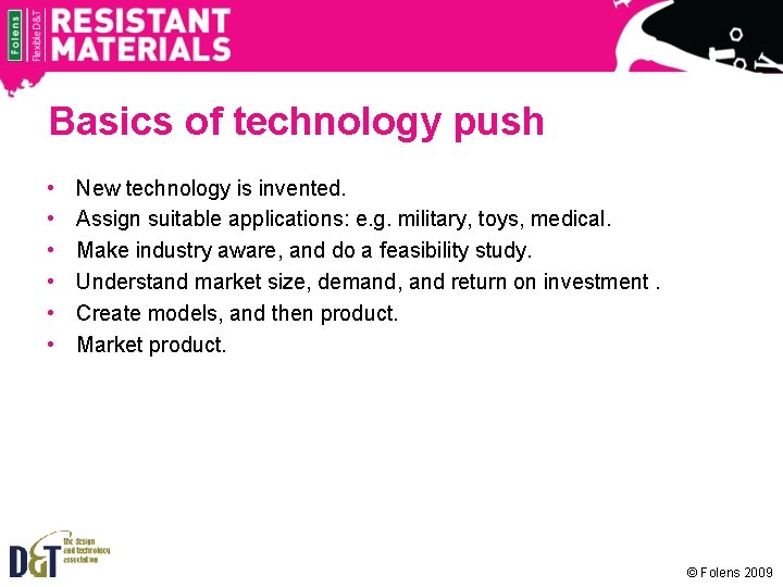 Basics of technology push • • • New technology is invented. Assign suitable applications: