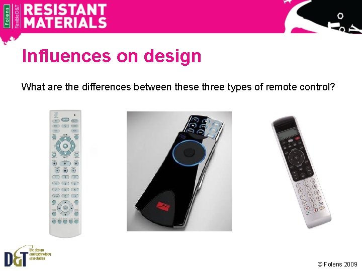 Influences on design What are the differences between these three types of remote control?