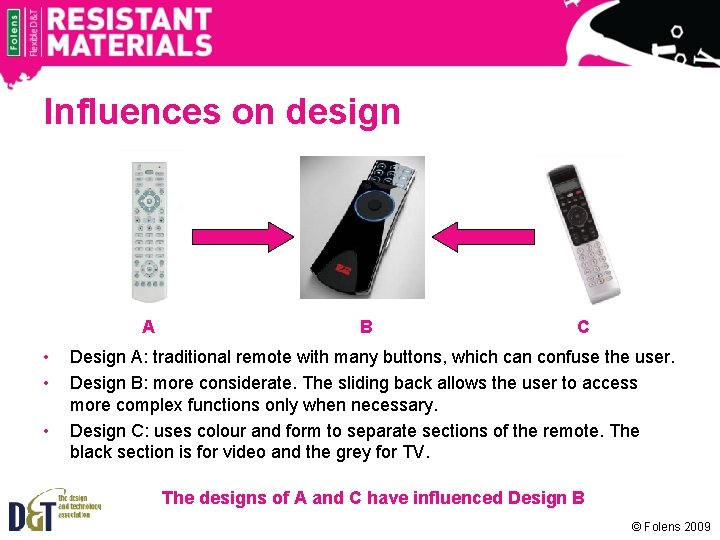 Influences on design A • • • B C Design A: traditional remote with