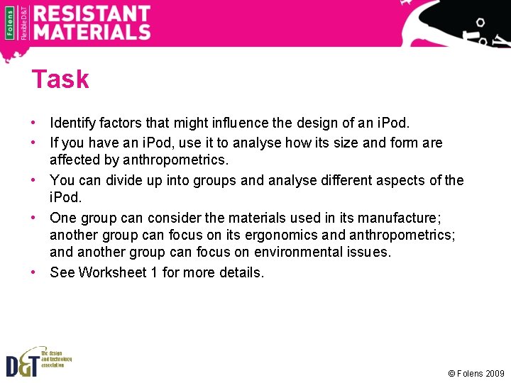 Task • Identify factors that might influence the design of an i. Pod. •