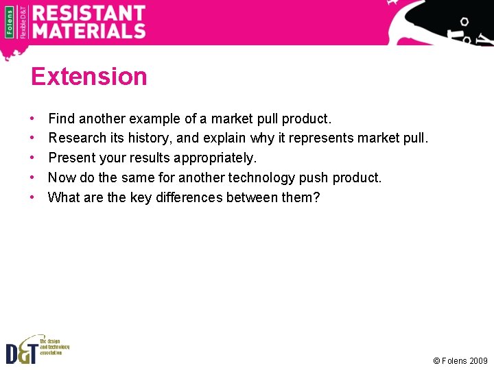 Extension • • • Find another example of a market pull product. Research its