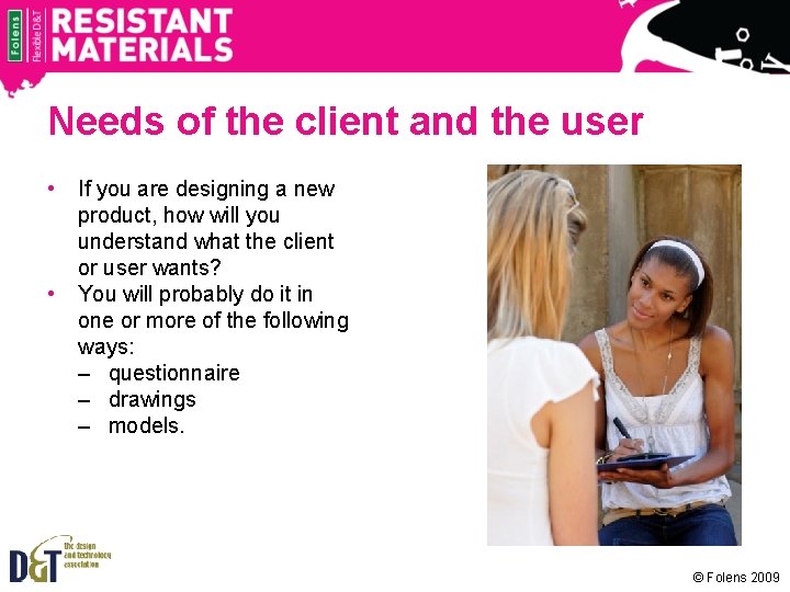 Needs of the client and the user • • If you are designing a