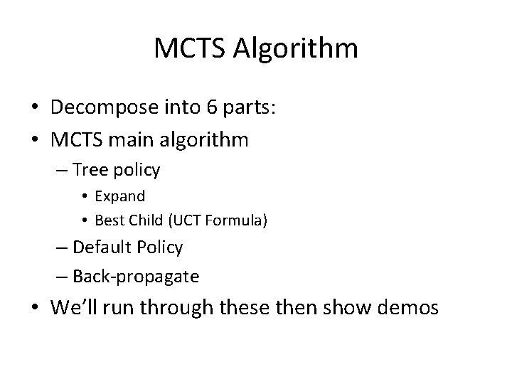 MCTS Algorithm • Decompose into 6 parts: • MCTS main algorithm – Tree policy