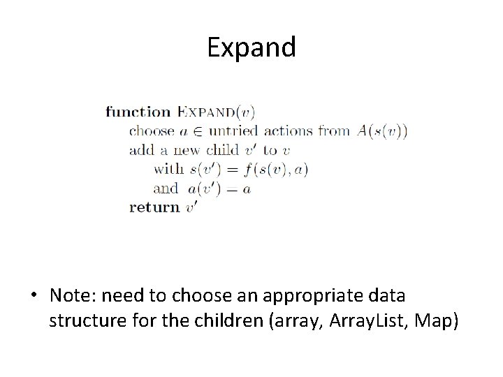 Expand • Note: need to choose an appropriate data structure for the children (array,