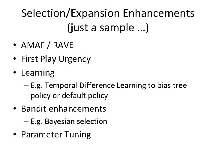 Selection/Expansion Enhancements (just a sample …) • AMAF / RAVE • First Play Urgency