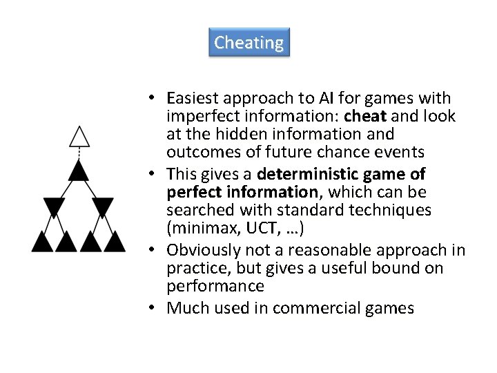 Cheating • Easiest approach to AI for games with imperfect information: cheat and look