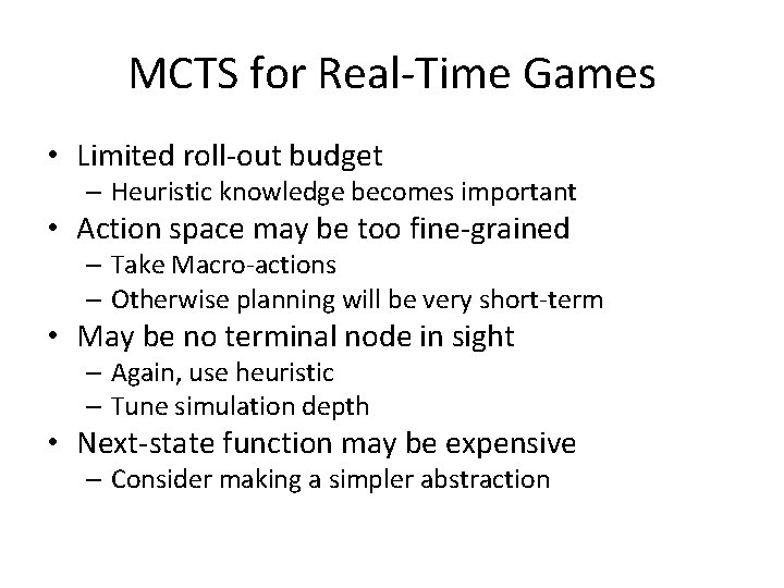 MCTS for Real-Time Games • Limited roll-out budget – Heuristic knowledge becomes important •