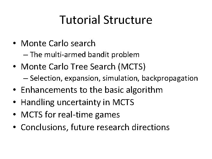 Tutorial Structure • Monte Carlo search – The multi-armed bandit problem • Monte Carlo