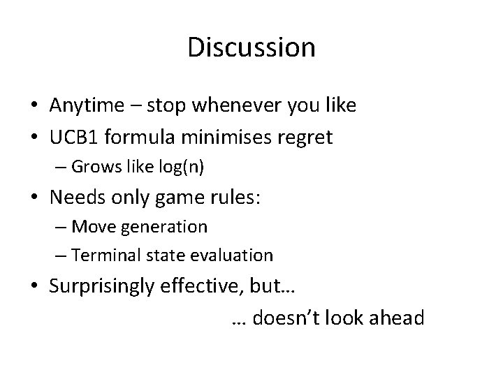 Discussion • Anytime – stop whenever you like • UCB 1 formula minimises regret