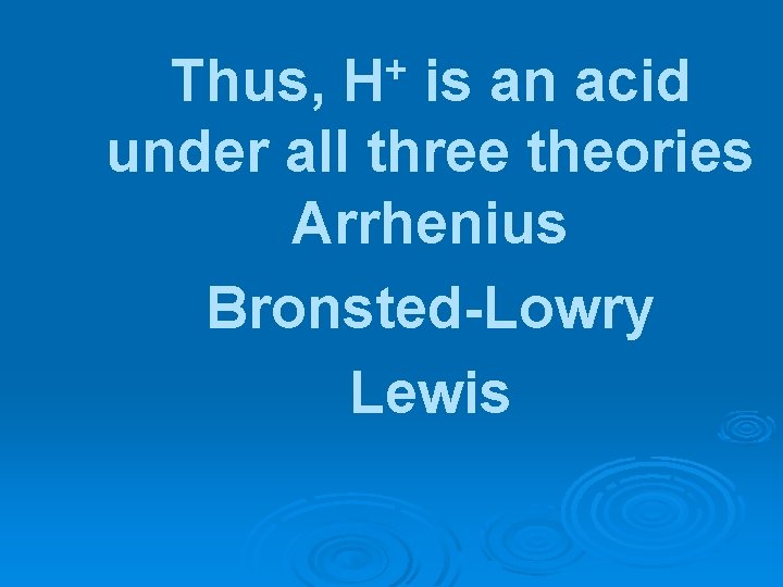 + H Thus, is an acid under all three theories Arrhenius Bronsted-Lowry Lewis 