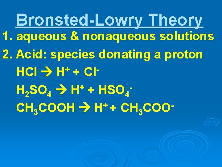 Bronsted-Lowry Theory 1. aqueous & nonaqueous solutions 2. Acid: species donating a proton HCl