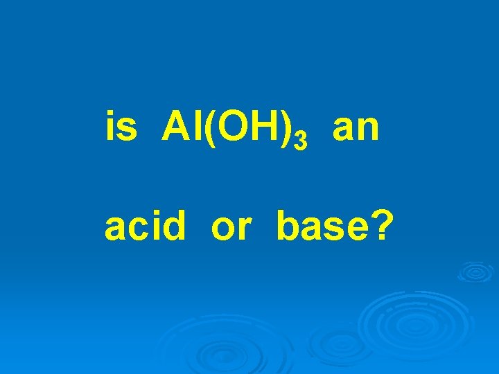 is Al(OH)3 an acid or base? 