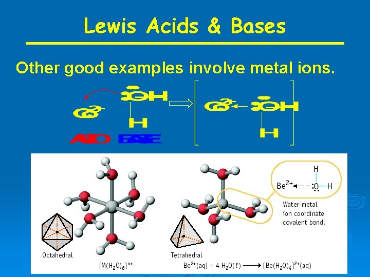Lewis Acids & Bases Other good examples involve metal ions. 