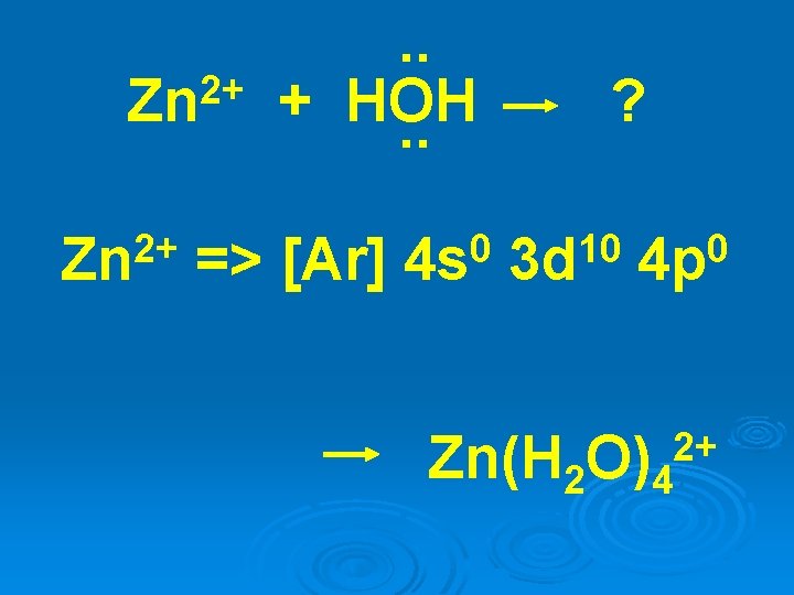 2+ Zn . . + HOH. . => [Ar] 0 4 s ? 10