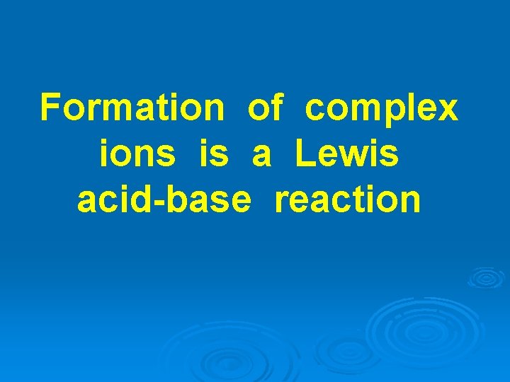 Formation of complex ions is a Lewis acid-base reaction 