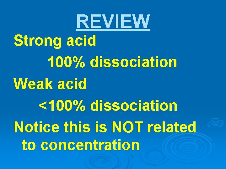 REVIEW Strong acid 100% dissociation Weak acid <100% dissociation Notice this is NOT related