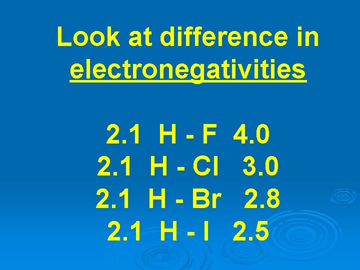 Look at difference in electronegativities 2. 1 H - F 2. 1 H -