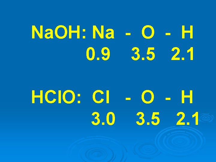 Na. OH: Na - O - H 0. 9 3. 5 2. 1 HCl.