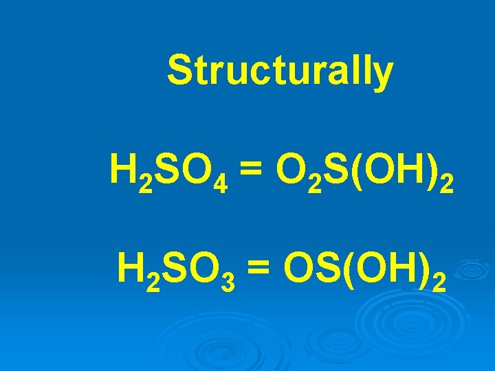 Structurally H 2 SO 4 = O 2 S(OH)2 H 2 SO 3 =