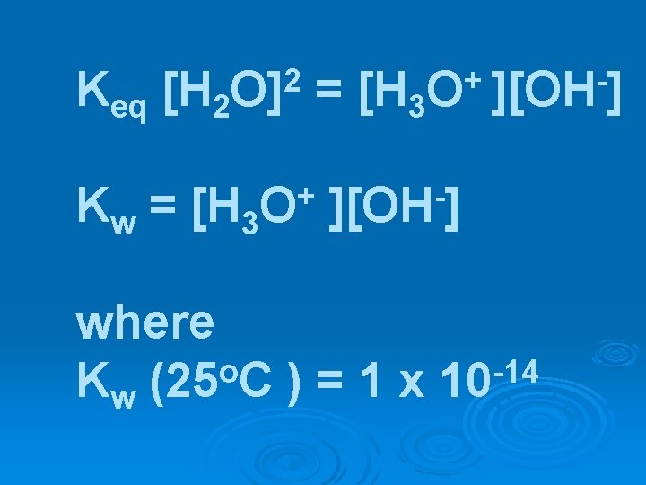 Keq [H 2 2 O] Kw = [H 3 + O ][OH ] where