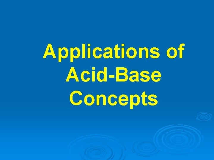 Applications of Acid-Base Concepts 