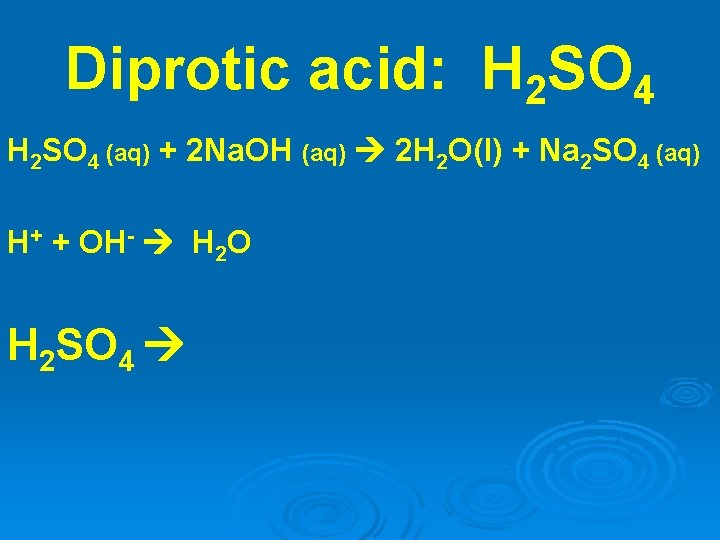 Diprotic acid: H 2 SO 4 (aq) + 2 Na. OH (aq) 2 H