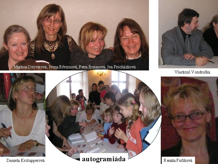  Martina Drijverová, Ivona Březinová, Petra Braunová, Iva Procházková Vlastimil Vondruška Daniela Krolupperová autogramiáda