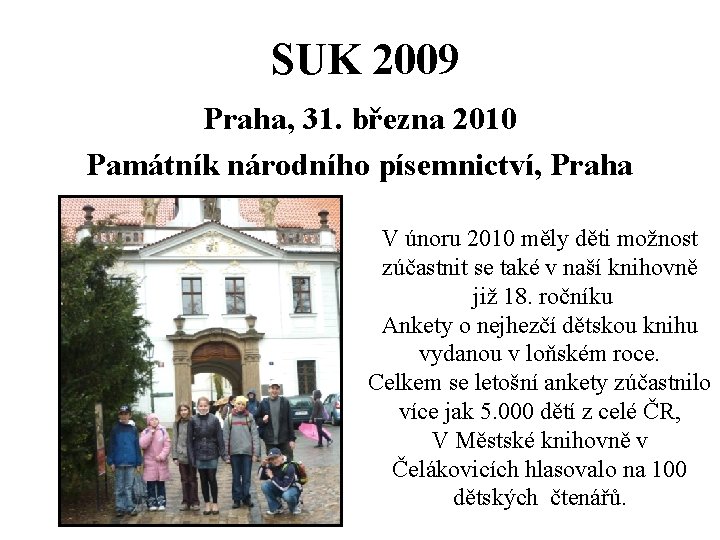 SUK 2009 Praha, 31. března 2010 Památník národního písemnictví, Praha V únoru 2010 měly