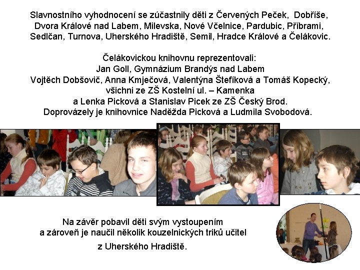 Slavnostního vyhodnocení se zúčastnily děti z Červených Peček, Dobříše, Dvora Králové nad Labem, Milevska,
