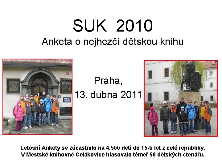 SUK 2010 Anketa o nejhezčí dětskou knihu Praha, 13. dubna 2011 Letošní Ankety se