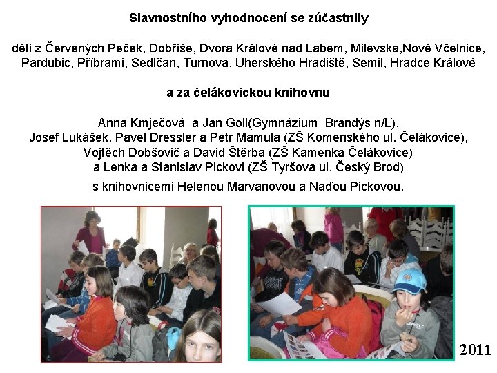 Slavnostního vyhodnocení se zúčastnily děti z Červených Peček, Dobříše, Dvora Králové nad Labem, Milevska,