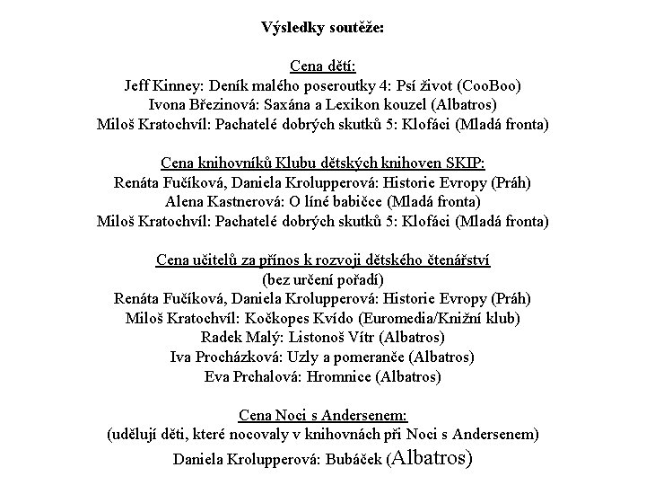 Výsledky soutěže: Cena dětí: Jeff Kinney: Deník malého poseroutky 4: Psí život (Coo. Boo)