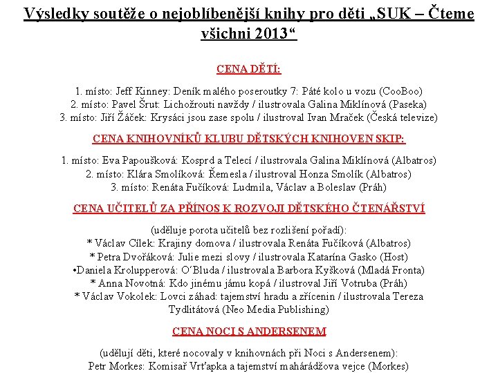Výsledky soutěže o nejoblíbenější knihy pro děti „SUK – Čteme všichni 2013“ CENA DĚTÍ: