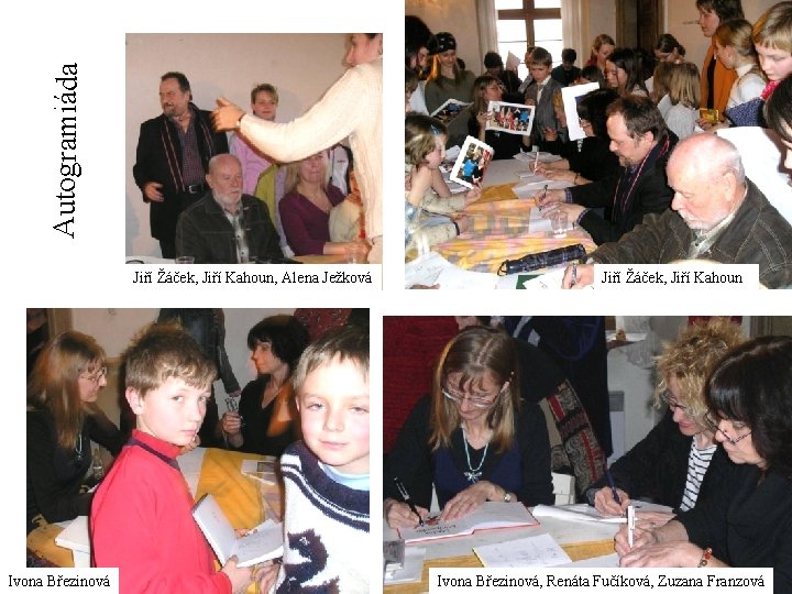 Autogramiáda Jiří Žáček, Jiří Kahoun, Alena Ježková Ivona Březinová Jiří Žáček, Jiří Kahoun Ivona