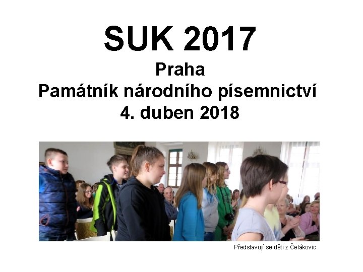 SUK 2017 Praha Památník národního písemnictví 4. duben 2018 Představují se děti z Čelákovic