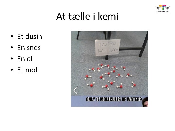 At tælle i kemi • • Et dusin En snes En ol Et mol