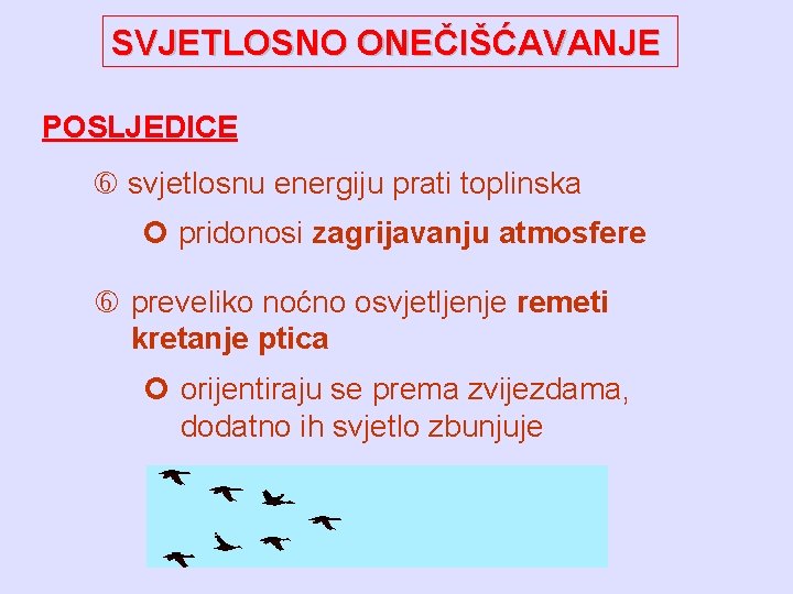 SVJETLOSNO ONEČIŠĆAVANJE POSLJEDICE svjetlosnu energiju prati toplinska pridonosi zagrijavanju atmosfere preveliko noćno osvjetljenje remeti