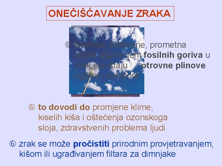 ONEČIŠĆAVANJE ZRAKA tvornice, elektrane, prometna vozila izgaranjem fosilnih goriva u zrak ispuštaju otrovne plinove