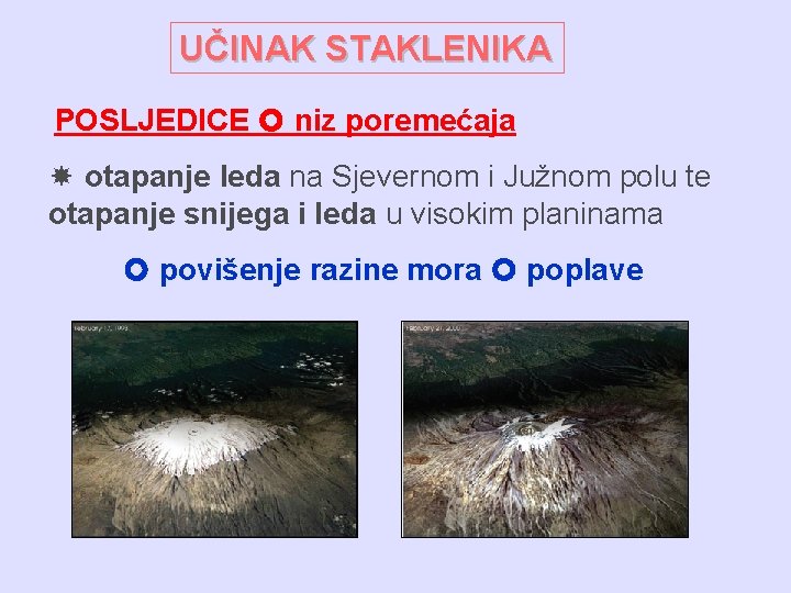 UČINAK STAKLENIKA POSLJEDICE niz poremećaja otapanje leda na Sjevernom i Južnom polu te otapanje