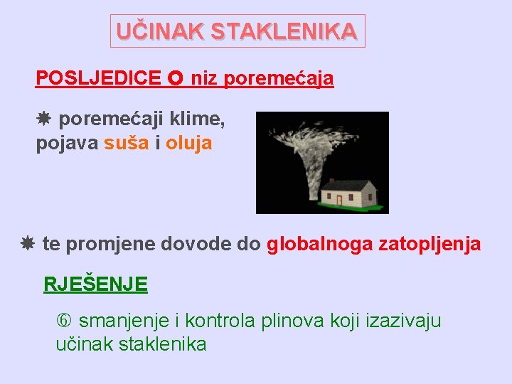 UČINAK STAKLENIKA POSLJEDICE niz poremećaja poremećaji klime, pojava suša i oluja te promjene dovode