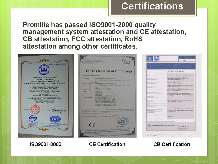 Certifications Promlite has passed ISO 9001 -2000 quality management system attestation and CE attestation,