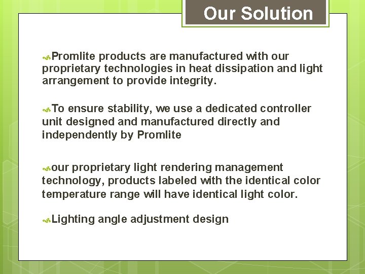 Our Solution Promlite products are manufactured with our proprietary technologies in heat dissipation and