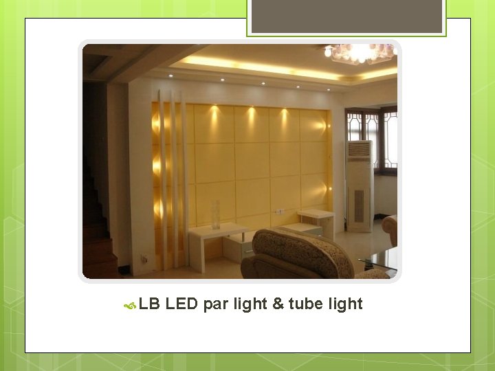  LB LED par light & tube light 