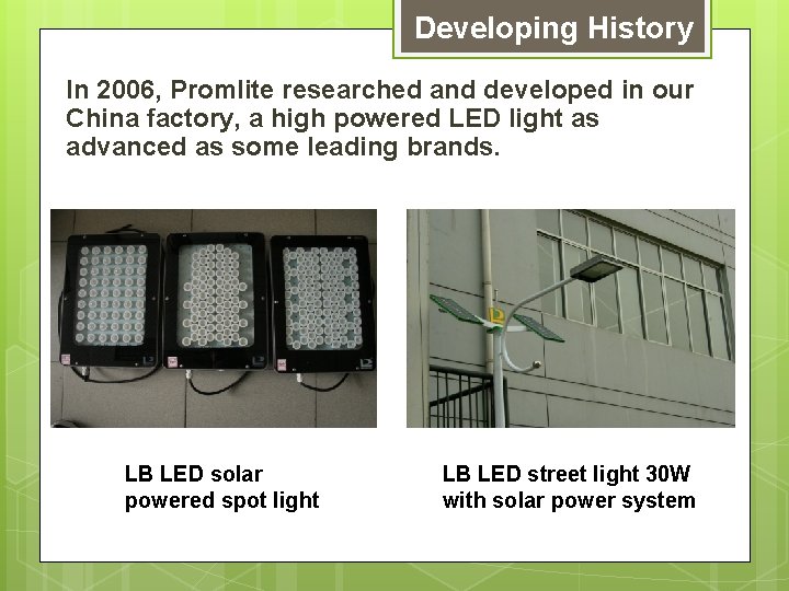 Developing History In 2006, Promlite researched and developed in our China factory, a high