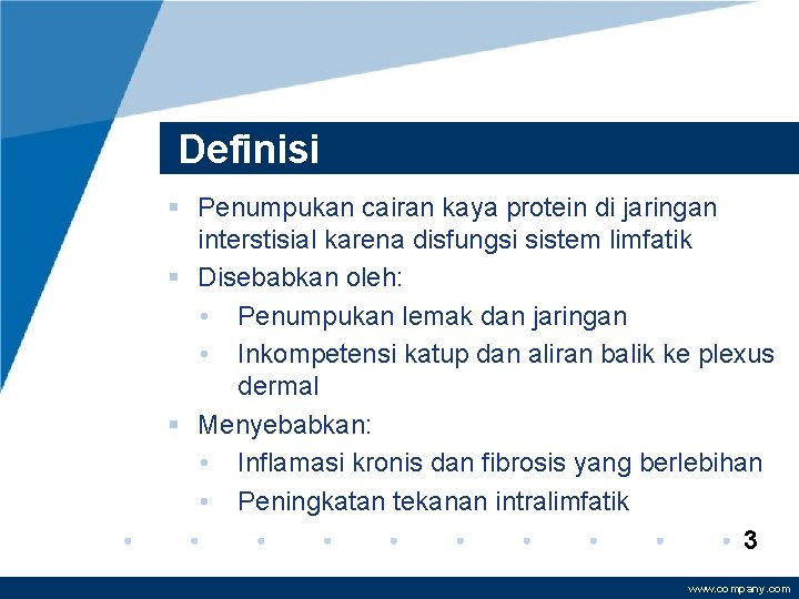 Definisi § Penumpukan cairan kaya protein di jaringan interstisial karena disfungsi sistem limfatik §
